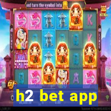 h2 bet app